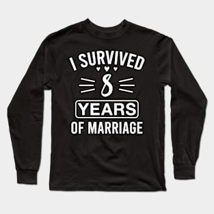 I Survived 8 Years of Marriage Funny 8th Wedding Anniversary Long Sleeve T-Shirt